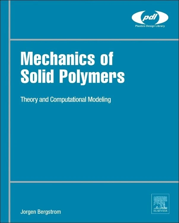 Mechanics of Solid Polymers: Theory and Computational Modeling (Plastics Design Library)