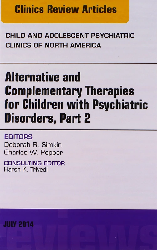 Alternative and Complementary Therapies for Children with Psychiatric Disorders, Part 2, An Issue of Child and Adolescent Psychiatric Clinics of North ... (The Clinics: Internal Medicine, Volume 23-3)