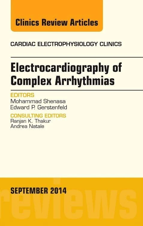 Electrocardiography of Complex Arrhythmias, An Issue of Cardiac Electrophysiology Clinics (Volume 6-3) (The Clinics: Internal Medicine, Volume 6-3)