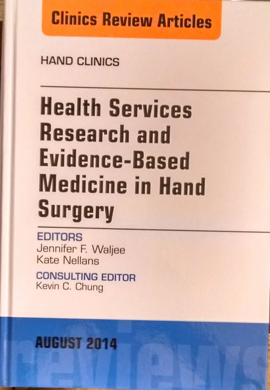 Health Services Research and Evidence-Based Medicine in Hand Surgery, An Issue of Hand Clinics (Volume 30-3) (The Clinics: Orthopedics, Volume 30-3)