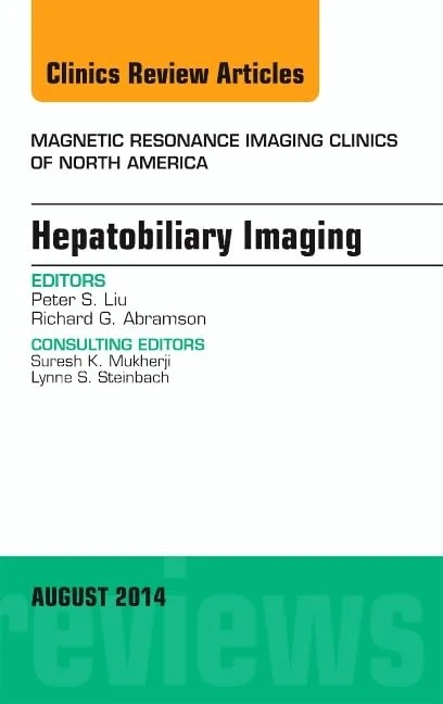 Hepatobiliary Imaging, An Issue of Magnetic Resonance Imaging Clinics of North America (Volume 22-3) (The Clinics: Radiology, Volume 22-3)