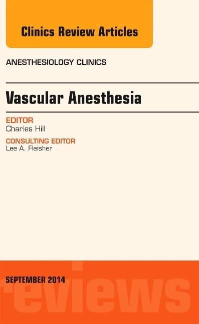 Vascular Anesthesia, An Issue of Anesthesiology Clinics (Volume 32-3) (The Clinics: Internal Medicine, Volume 32-3)