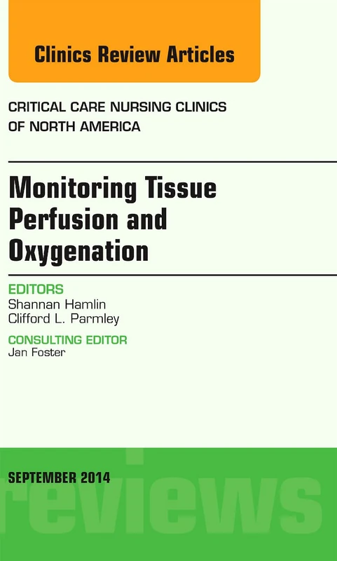Monitoring Tissue Perfusion and Oxygenation, An Issue of Critical Nursing Clinics (Volume 26-3) (The Clinics: Nursing, Volume 26-3)