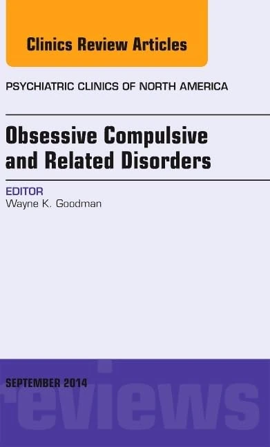Obsessive Compulsive and Related Disorders, An Issue of Psychiatric Clinics of North America (Volume 37-3) (The Clinics: Internal Medicine, Volume 37-3)