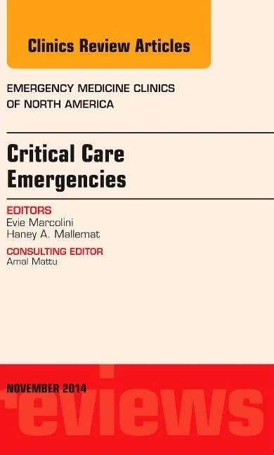 Critical Care Emergencies, An Issue of Emergency Medicine Clinics of North America (Volume 32-4) (The Clinics: Internal Medicine, Volume 32-4)