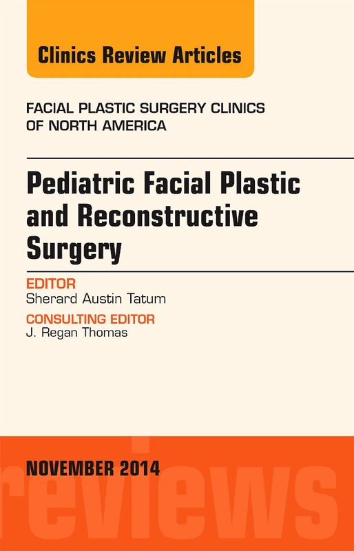 Pediatric Facial Plastic and Reconstructive Surgery, An Issue of Facial Plastic Surgery Clinics of North America (Volume 22-4) (The Clinics: Surgery, Volume 22-4) - Image 1