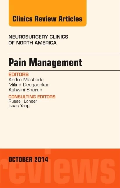 Pain Management, An Issue of Neurosurgery Clinics of North America (Volume 25-4) (The Clinics: Surgery, Volume 25-4)