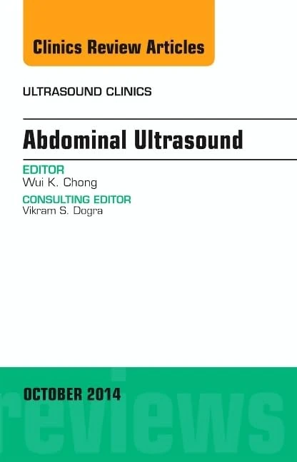 Abdominal Ultrasound, An Issue of Ultrasound Clinics (Volume 9-4) (The Clinics: Radiology, Volume 9-4)