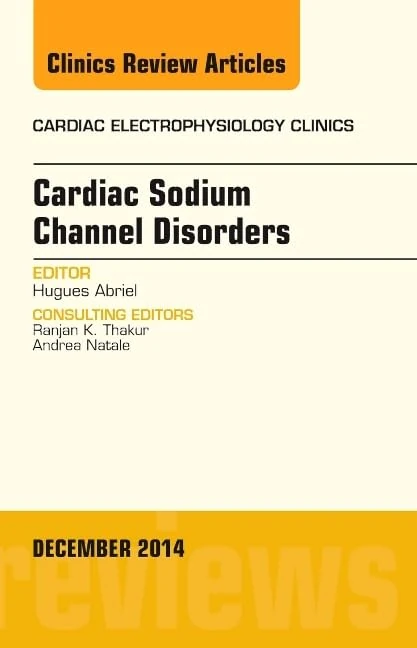 Cardiac Sodium Channel Disorders, An Issue of Cardiac Electrophysiology Clinics (Volume 6-4) (The Clinics: Internal Medicine, Volume 6-4)