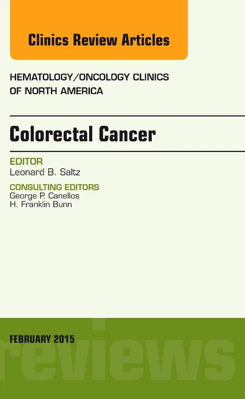Colorectal Cancer, An Issue of Hematology/Oncology Clinics (Volume 29-1) (The Clinics: Internal Medicine, Volume 29-1)