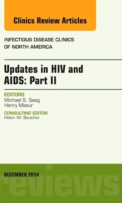 Updates in HIV and AIDS: Part II, An Issue of Infectious Disease Clinics (Volume 28-4) (The Clinics: Internal Medicine, Volume 28-4)