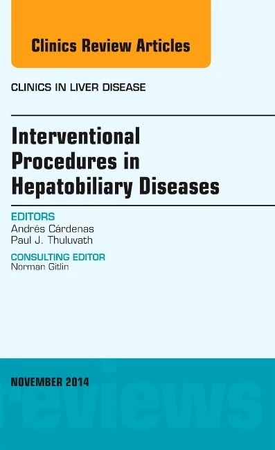 Interventional Procedures in Hepatobiliary Diseases, An Issue of Clinics in Liver Disease (Volume 18-4) (The Clinics: Internal Medicine, Volume 18-4)
