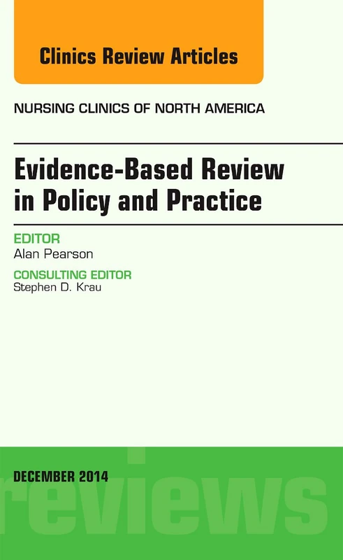 Evidence-Based Review in Policy and Practice, An Issue of Nursing Clinics (Volume 49-4) (The Clinics: Nursing, Volume 49-4)