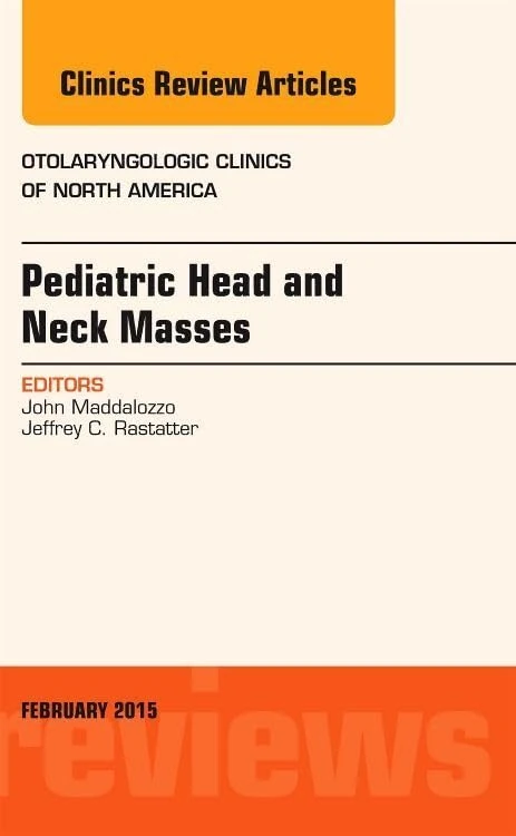 Pediatric Head and Neck Masses, An Issue of Otolaryngologic Clinics of North America (Volume 48-1) (The Clinics: Internal Medicine, Volume 48-1)