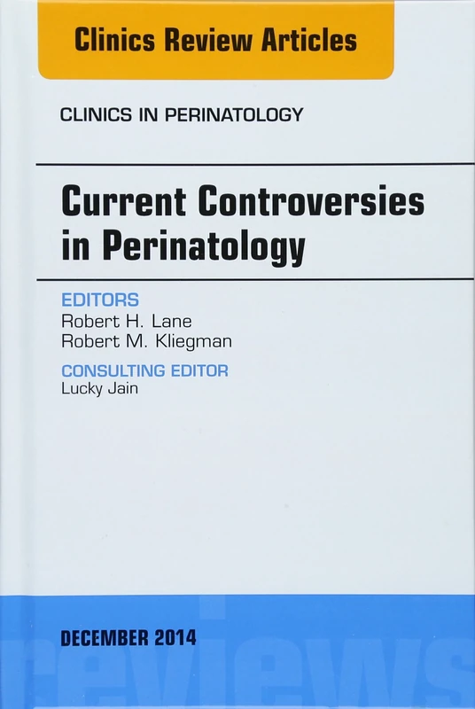 Current Controversies in Perinatology, An Issue of Clinics in Perinatology (Volume 41-4) (The Clinics: Internal Medicine, Volume 41-4)