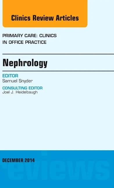 Nephrology, An Issue of Primary Care: Clinics in Office Practice (Volume 41-4) (The Clinics: Internal Medicine, Volume 41-4)