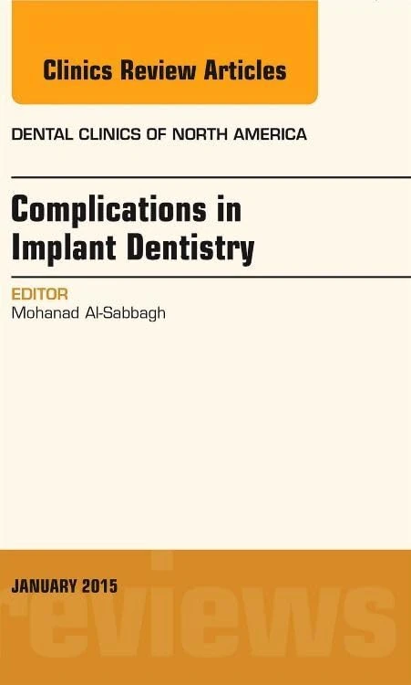 Complications in Implant Dentistry, An Issue of Dental Clinics of North America (Volume 59-1) (The Clinics: Dentistry, Volume 59-1)
