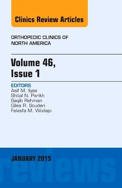 Volume 46, Issue 1, An Issue of Orthopedic Clinics (Volume 46-1) (The Clinics: Orthopedics, Volume 46-1)