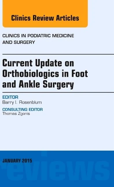 Current Update on Orthobiologics in Foot and Ankle Surgery, An Issue of Clinics in Podiatric Medicine and Surgery (The Clinics: Surgery)