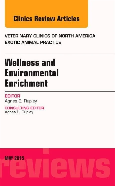 Wellness and Environmental Enrichment, An Issue of Veterinary Clinics of North America: Exotic Animal Practice (Volume 18-2) (The Clinics: Veterinary Medicine, Volume 18-2)