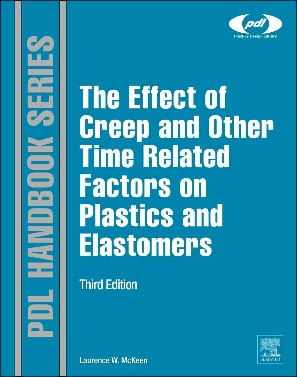 The Effect of Creep and other Time Related Factors on Plastics and Elastomers (Plastics Design Library)