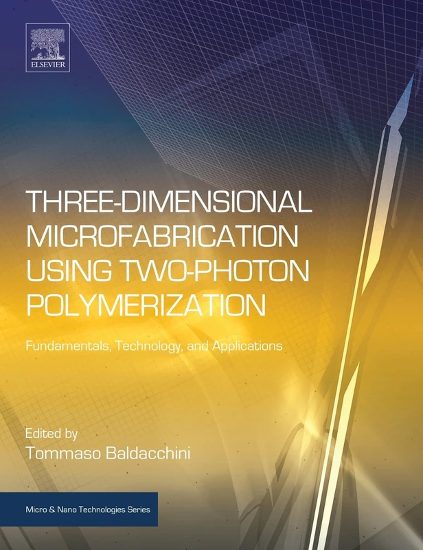 Three-Dimensional Microfabrication Using Two-Photon Polymerization (Micro & Nano Technologies): Fundamentals, Technology, and Applications