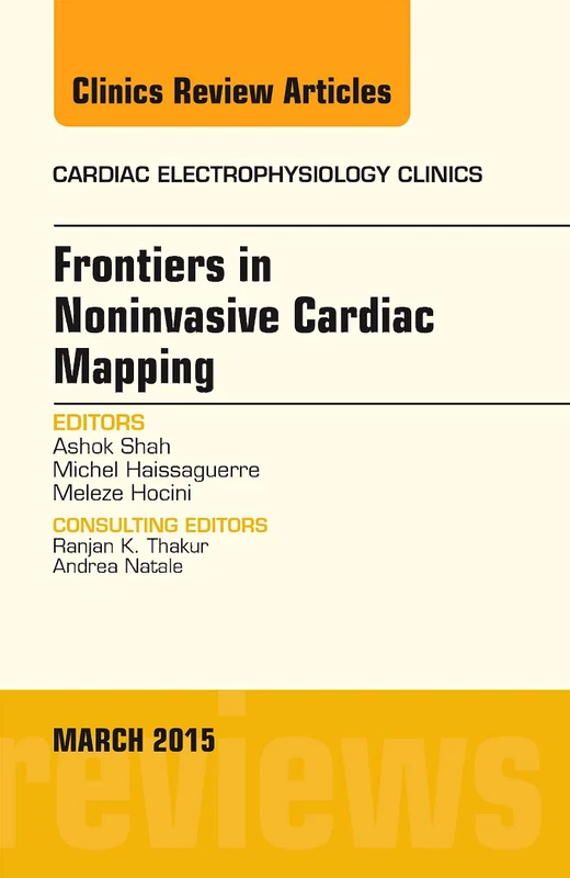 Frontiers in Noninvasive Cardiac Mapping, An Issue of Cardiac Electrophysiology Clinics (Volume 7-1) (The Clinics: Internal Medicine, Volume 7-1)