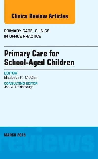 Primary Care for School-Aged Children, An Issue of Primary Care: Clinics in Office Practice (Volume 42-1) (The Clinics: Internal Medicine, Volume 42-1)