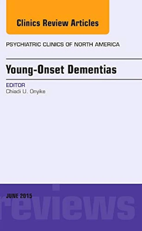 Young-Onset Dementias, An Issue of Psychiatric Clinics of North America (Volume 38-2) (The Clinics: Internal Medicine, Volume 38-2)