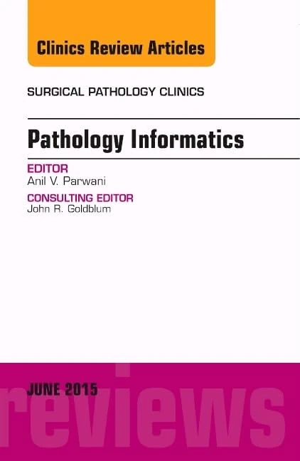 Pathology Informatics, An Issue of Surgical Pathology Clinics (Volume 8-2) (The Clinics: Surgery, Volume 8-2)