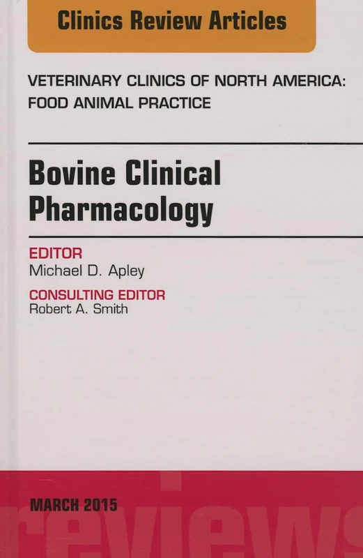 Bovine Clinical Pharmacology, An Issue of Veterinary Clinics of North America: Food Animal Practice (Volume 31-1) (The Clinics: Veterinary Medicine, Volume 31-1)