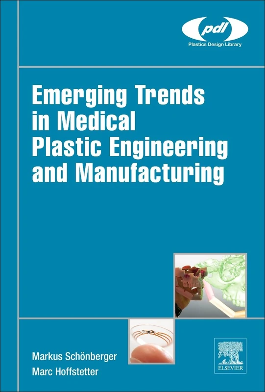 Emerging Trends in Medical Plastic Engineering and Manufacturing (Plastics Design Library)