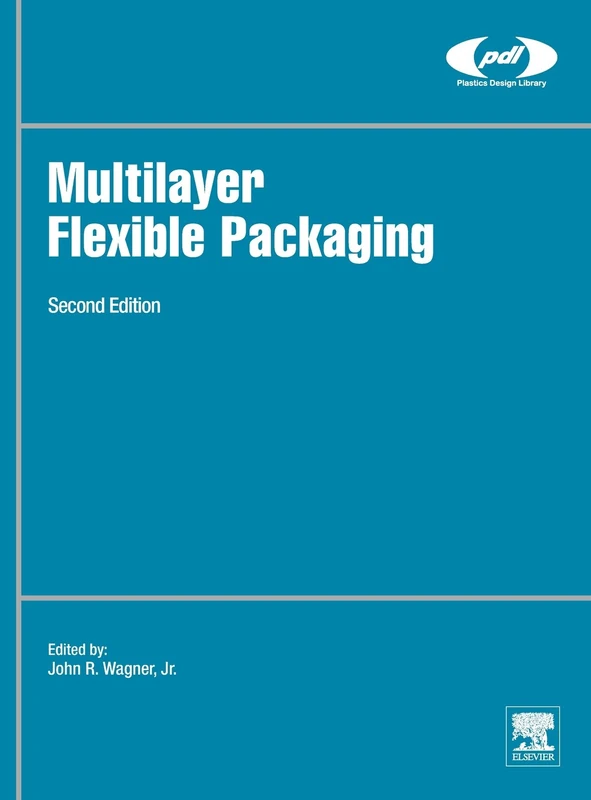 Multilayer Flexible Packaging (Plastics Design Library): Technology and Applications for the Food, Personal Care, and Over-the-Counter Pharmaceutical Industries