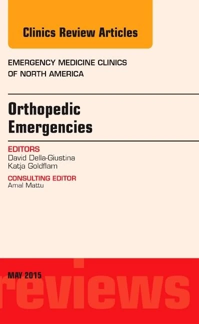 Orthopedic Emergencies, An Issue of Emergency Medicine Clinics of North America (Volume 33-2) (The Clinics: Internal Medicine, Volume 33-2)