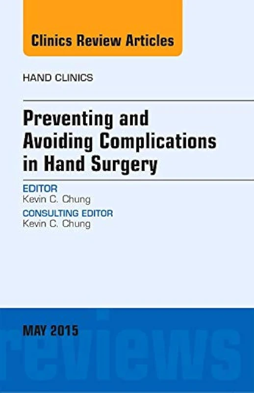 Preventing and Avoiding Complications in Hand Surgery, An Issue of Hand Clinics (Volume 31-2) (The Clinics: Orthopedics, Volume 31-2)