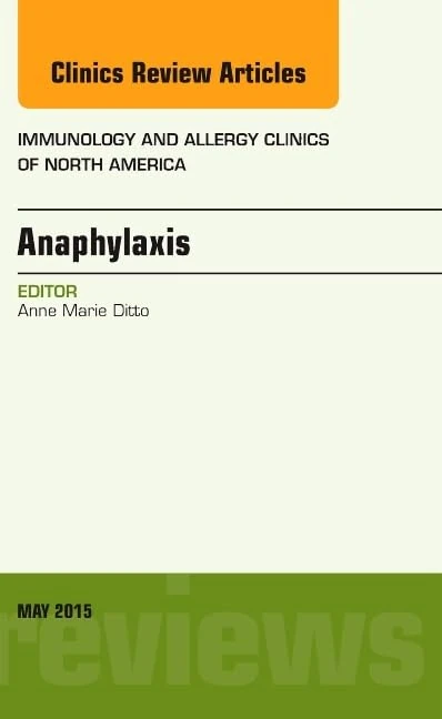 Anaphylaxis, An Issue of Immunology and Allergy Clinics of North America (Volume 35-2) (The Clinics: Internal Medicine, Volume 35-2)