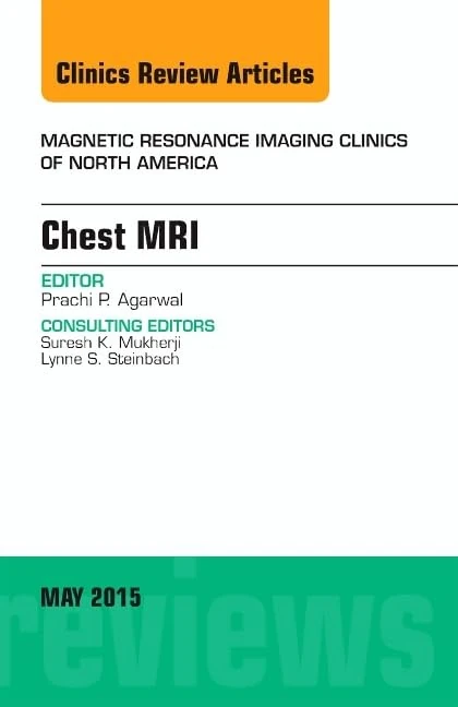 Chest MRI, An Issue of Magnetic Resonance Imaging Clinics of North America (Volume 23-2) (The Clinics: Radiology, Volume 23-2)