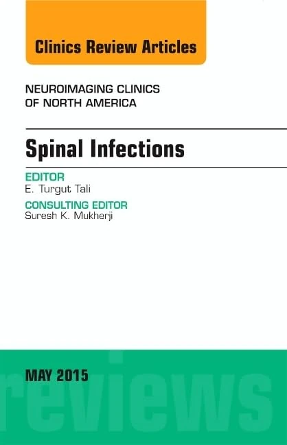 Spinal Infections, An Issue of Neuroimaging Clinics (Volume 25-2) (The Clinics: Radiology, Volume 25-2)