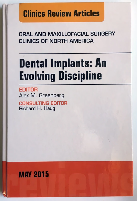 Dental Implants: An Evolving Discipline, An Issue of Oral and Maxillofacial Clinics of North America (Volume 27-2) (The Clinics: Dentistry, Volume 27-2)