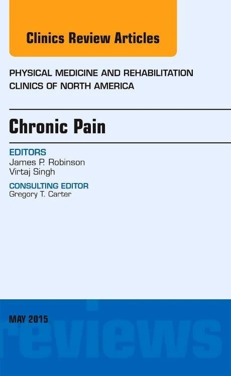 Chronic Pain, An Issue of Physical Medicine and Rehabilitation Clinics of North America (Volume 26-2) (The Clinics: Internal Medicine, Volume 26-2)