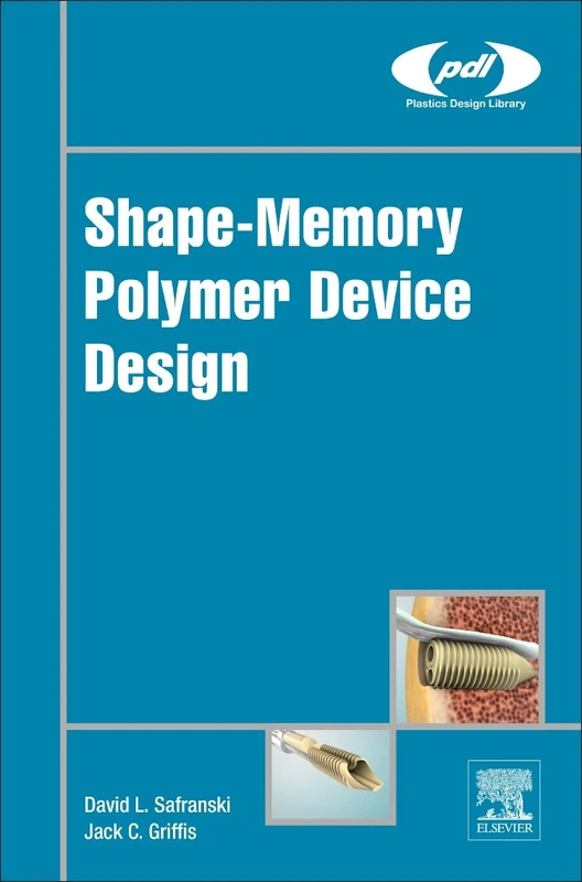 Shape-Memory Polymer Device Design (Plastics Design Library)