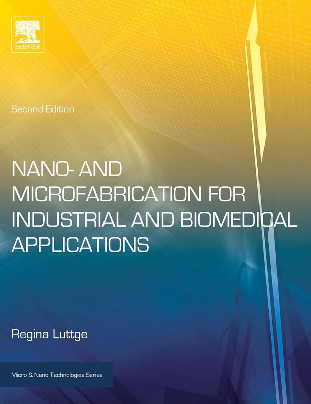 Nano and Microfabrication for Industrial and Biomedical Applications (Micro & Nano Technologies)