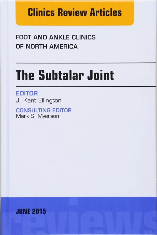 The Subtalar Joint, An issue of Foot and Ankle Clinics of North America (Volume 20-2) (The Clinics: Internal Medicine, Volume 20-2)