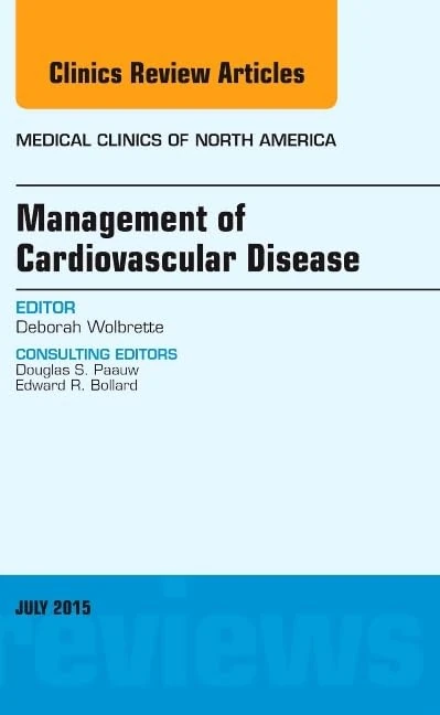 Management of Cardiovascular Disease, An Issue of Medical Clinics of North America (Volume 99-4) (The Clinics: Internal Medicine, Volume 99-4)