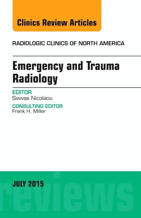 Emergency and Trauma Radiology, An Issue of Radiologic Clinics of North America (Volume 53-4) (The Clinics: Radiology, Volume 53-4)