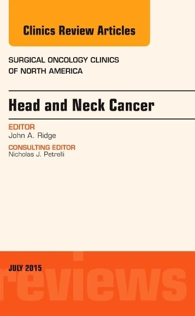 Head and Neck Cancer, An Issue of Surgical Oncology Clinics of North America (Volume 24-3) (The Clinics: Surgery, Volume 24-3)