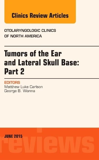 Tumors of the Ear and Lateral Skull Base: PART 2, An Issue of Otolaryngologic Clinics of North America (Volume 48-3) (The Clinics: Internal Medicine, Volume 48-3)
