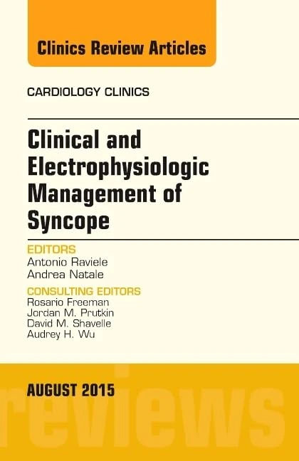 Clinical and Electrophysiologic Management of Syncope, An Issue of Cardiology Clinics (Volume 33-3) (The Clinics: Internal Medicine, Volume 33-3)