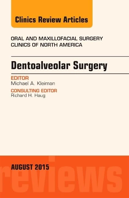 Dentoalveolar Surgery, An Issue of Oral and Maxillofacial Clinics of North America (Volume 27-3) (The Clinics: Dentistry, Volume 27-3)