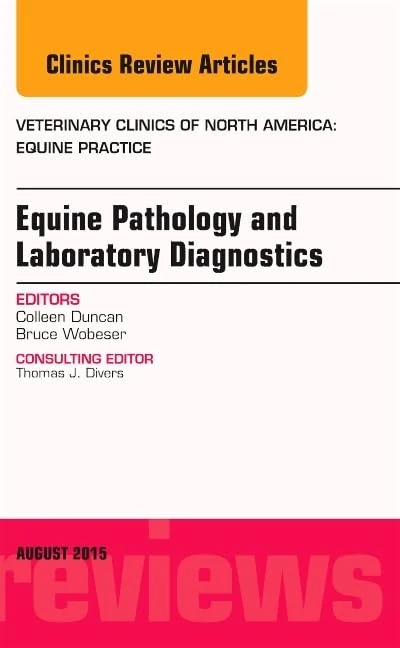 Equine Pathology and Laboratory Diagnostics, An Issue of Veterinary Clinics of North America: Equine Practice (Volume 31-2) (The Clinics: Veterinary Medicine, Volume 31-2)